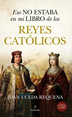 ESO NO ESTABA EN MI LIBRO DE LOS REYES CATÓLICOS | 9788410525504 | JUAN UCEDA REQUENA