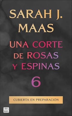 UNA CORTE DE ROSAS Y ESPINAS 6 | 9788408325338 | MAAS, SARAH J.