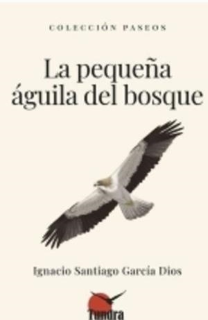 LA PEQUEÑA ÁGUILA DEL BOSQUE | 9791387759285 | GARCIA DIOS, IGNACIO SANTIAGO