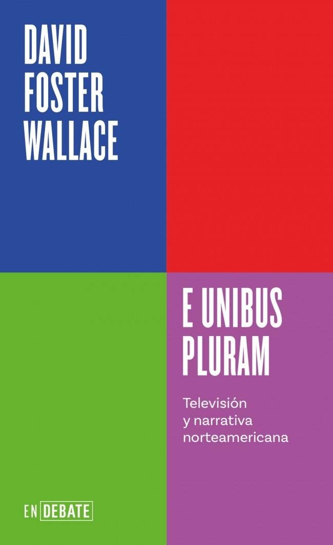 E UNIBUS PLURAM (SERIE ENDEBATE) | 9788410433410 | WALLACE, DAVID FOSTER