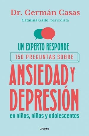 UN EXPERTO RESPONDE: 150 PREGUNTAS SOBRE ANSIEDAD Y DEPRESIÓN EN NIÑOS, NIÑAS Y | 9788425374463 | GALLO, CATALINA/CASAS, GERMÁN