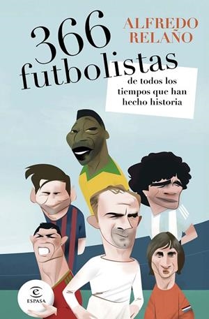366 FUTBOLISTAS DE TODOS LOS TIEMPOS QUE HAN HECHO HISTORIA | 9788467081947 | RELAÑO, ALFREDO