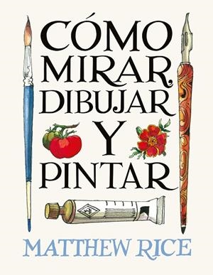 CÓMO MIRAR, DIBUJAR Y PINTAR | 9788425236525 | RICE, MATTHEW