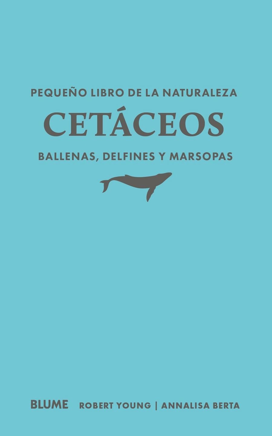 PEQUEÑO LIBRO DE LA NATURALEZA. CETÁCEOS. BALLENAS, DELFINES Y MARSOPAS | 9791388023460 | YOUNG, ROBERT/BERTA, ANNALISA