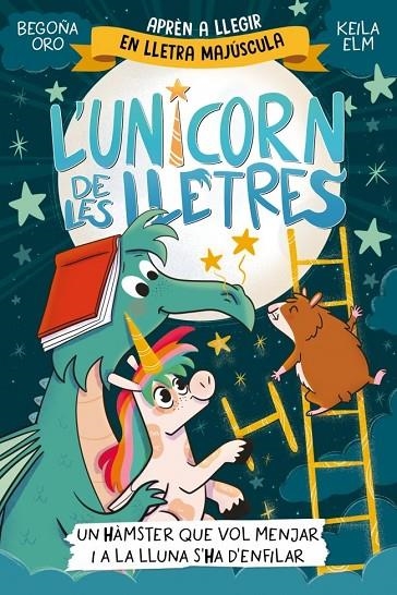 L'UNICORN DE LES LLETRES 5 - UN HÀMSTER QUE VOL MENJAR I A LA LLUNA S'HA D'ENFIL | 9788448871857 | ORO, BEGOÑA