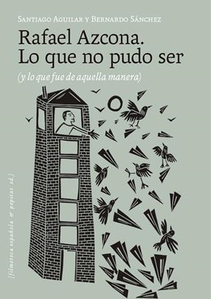 RAFAEL AZCONA. LO QUE NO PUDO SER | 9788410476530 | SÁNCHEZ, BERNARDO/AGUILAR ALVEAR, SANTIAGO