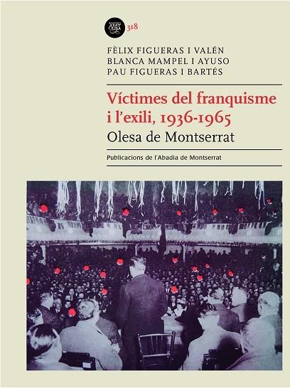 VÍCTIMES DEL FRANQUISME I L'EXILI, 1936-1965. OLESA DE MONTSERRAT | 9788491914266 | FIGUERAS I VALÉN, FÈLIX/MAMPEL I AYUSO, BLANCA/FIGUERAS I BARTÉS, PAU