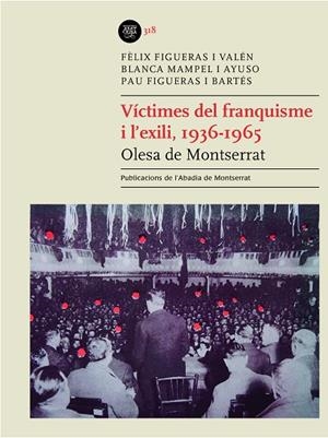 VÍCTIMES DEL FRANQUISME I L'EXILI, 1936-1965. OLESA DE MONTSERRAT | 9788491914266 | FIGUERAS I VALÉN, FÈLIX/MAMPEL I AYUSO, BLANCA/FIGUERAS I BARTÉS, PAU