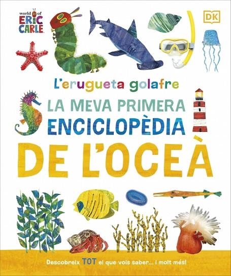 L'ERUGUETA GOLAFRE: LA MEVA PRIMERA ENCICLOPÈDIA DE L'OCEÀ (COL·LECCIÓ ERIC CARL | 9780241788509 | DK