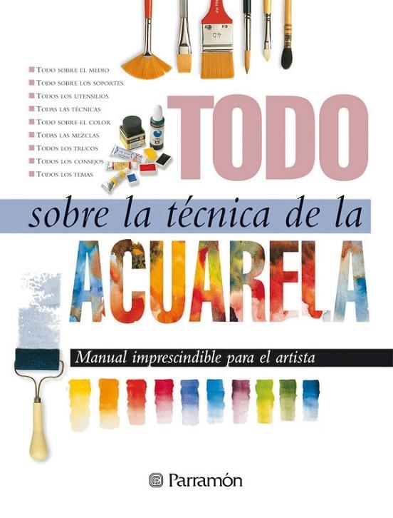 ACUARELA, TODO SOBRE LA TECNICA DE LA | 9788434220379