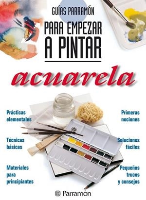 ACUARELA (PARA EMPEZAR A PINTAR) | 9788434220409